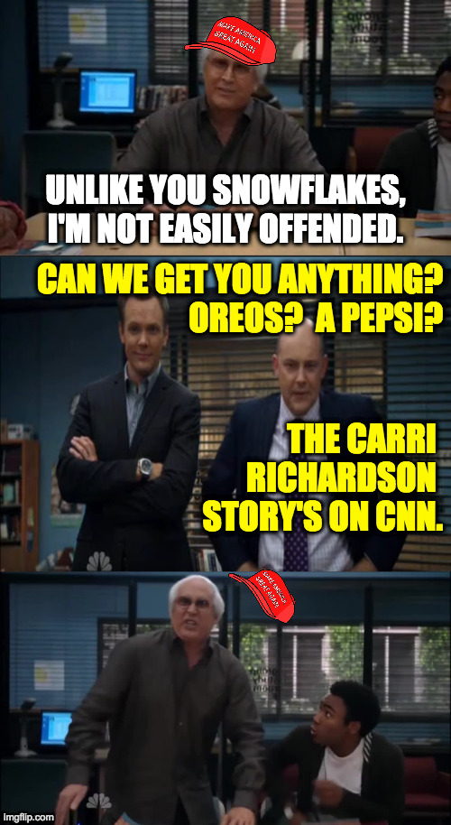 Some of Ron Desantis' trafficked migrants on the Trump trial jury? | UNLIKE YOU SNOWFLAKES, I'M NOT EASILY OFFENDED. CAN WE GET YOU ANYTHING?
OREOS?  A PEPSI? THE CARRI 
RICHARDSON 
STORY'S ON CNN. | image tagged in memes,maga snowflake | made w/ Imgflip meme maker
