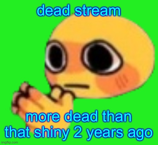 more dead than the jews in 1945 bc some austrian guy | dead stream; more dead than that shiny 2 years ago | image tagged in bruh | made w/ Imgflip meme maker