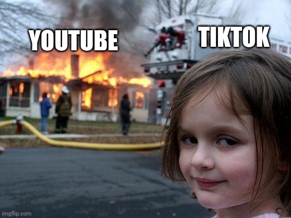 Disaster Girl Meme | YOUTUBE; TIKTOK | image tagged in memes,disaster girl | made w/ Imgflip meme maker