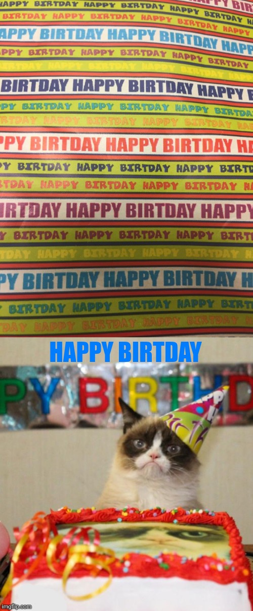 Happy Birtday | HAPPY BIRTDAY | image tagged in memes,grumpy cat birthday,you had one job,fail,spelling error,fails | made w/ Imgflip meme maker