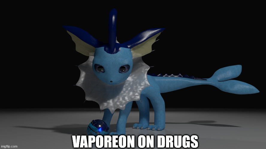 VAPOREON ON DRUGS | made w/ Imgflip meme maker