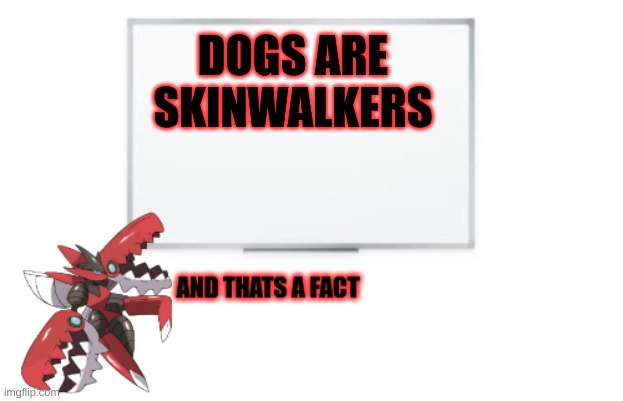 And thats a fact Death | DOGS ARE SKINWALKERS | image tagged in and thats a fact death | made w/ Imgflip meme maker