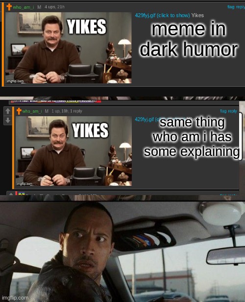 it is two different memes he also puts the bless you gif in there | meme in dark humor; same thing who am i has some explaining | image tagged in memes,the rock driving | made w/ Imgflip meme maker