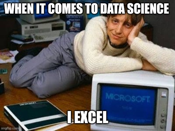 I Excel. | WHEN IT COMES TO DATA SCIENCE; I EXCEL | image tagged in data lore,data science,microsoft | made w/ Imgflip meme maker