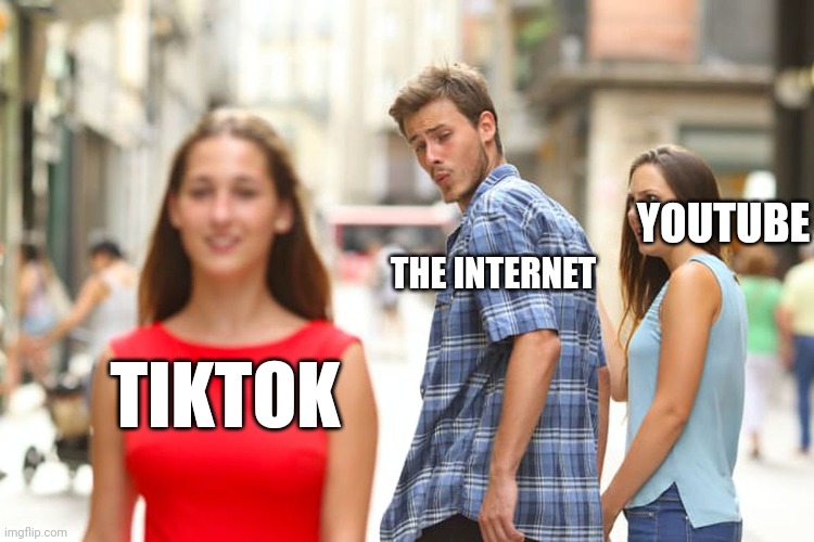 Distracted Boyfriend | YOUTUBE; THE INTERNET; TIKTOK | image tagged in memes,distracted boyfriend | made w/ Imgflip meme maker