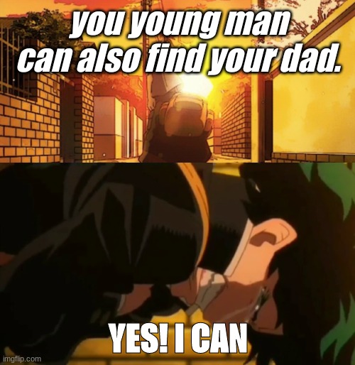 You too can become ____ | you young man can also find your dad. YES! I CAN | image tagged in you too can become ____ | made w/ Imgflip meme maker