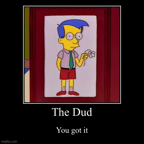 You got the dud! | image tagged in funny,demotivationals | made w/ Imgflip demotivational maker
