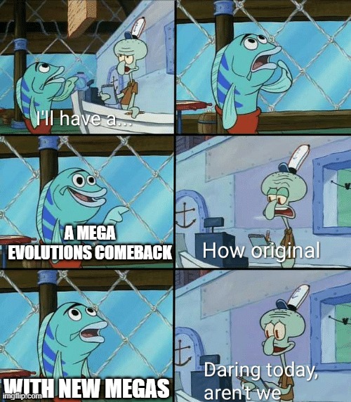 kinda overrated the megas are imma right? | A MEGA EVOLUTIONS COMEBACK; WITH NEW MEGAS | image tagged in daring today aren't we squidward,pokemon,nintendo,pokemon memes,nintendo switch | made w/ Imgflip meme maker