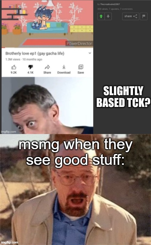 msmg when they see good stuff: | image tagged in walter white,memes | made w/ Imgflip meme maker