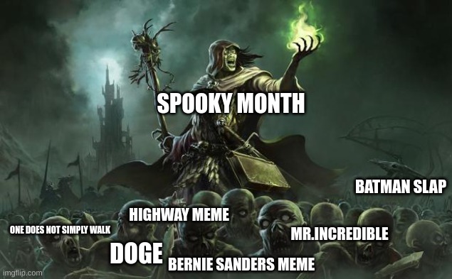 spooky month memes day 6 | SPOOKY MONTH; BATMAN SLAP; HIGHWAY MEME; ONE DOES NOT SIMPLY WALK; MR.INCREDIBLE; DOGE; BERNIE SANDERS MEME | image tagged in necromancers | made w/ Imgflip meme maker