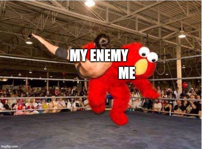 elmo tackle | MY ENEMY; ME | image tagged in elmo tackle | made w/ Imgflip meme maker