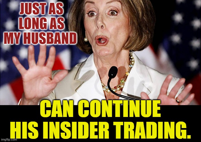 JUST AS LONG AS MY HUSBAND CAN CONTINUE HIS INSIDER TRADING. | made w/ Imgflip meme maker