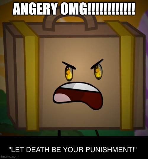 Death is pingus' punishment hehehe | ANGERY OMG!!!!!!!!!!!! | image tagged in death let death be your punishment | made w/ Imgflip meme maker