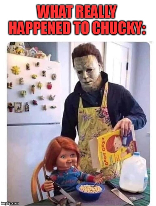 HE WAS RAISED BY MICHAEL MYERS | WHAT REALLY HAPPENED TO CHUCKY: | image tagged in chucky,michael myers,halloween,spooktober | made w/ Imgflip meme maker