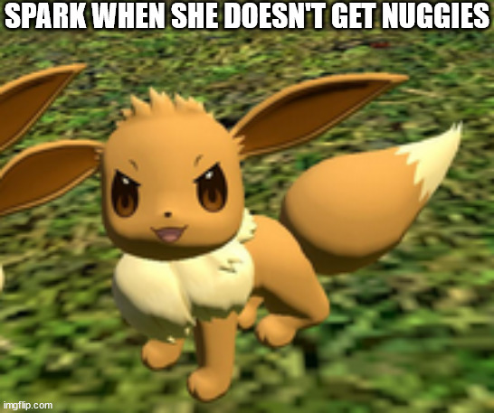 sh*tpost | SPARK WHEN SHE DOESN'T GET NUGGIES | image tagged in evil eevee | made w/ Imgflip meme maker