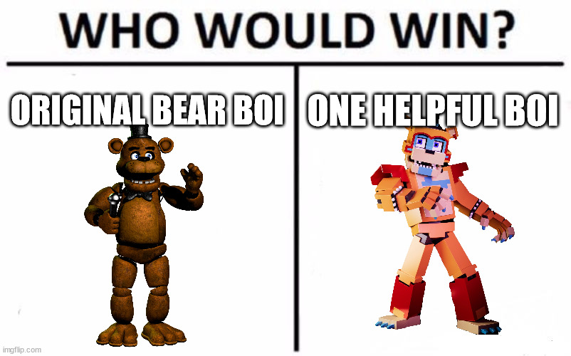 Who Would Win? | ORIGINAL BEAR BOI; ONE HELPFUL BOI | image tagged in memes,who would win | made w/ Imgflip meme maker