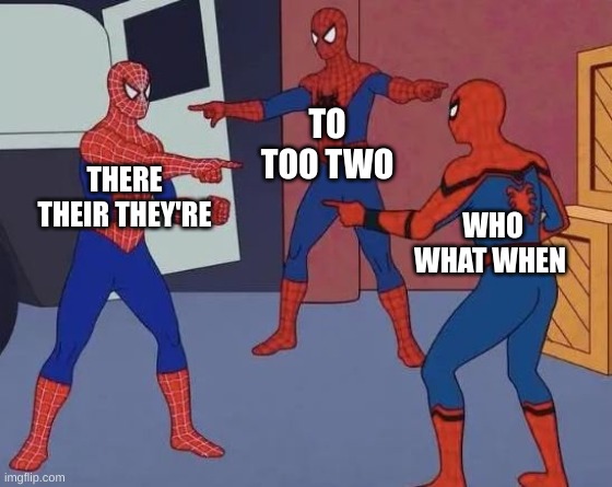 WTW |  TO TOO TWO; THERE THEIR THEY'RE; WHO WHAT WHEN | image tagged in 3 spiderman pointing | made w/ Imgflip meme maker