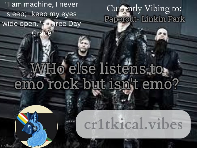 TDG temp | Papercut- Linkin Park; WHo else listens to emo rock but isn't emo? | image tagged in tdg temp | made w/ Imgflip meme maker