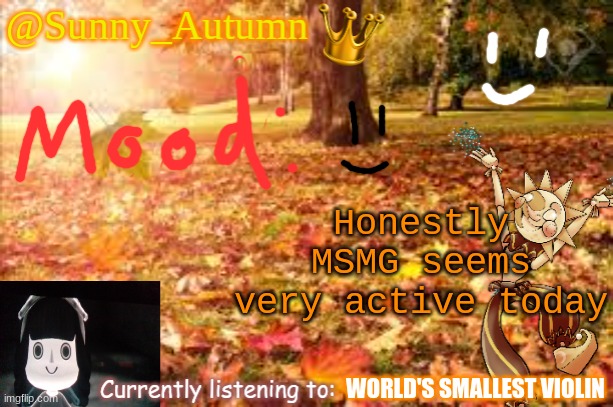 ye | Honestly
MSMG seems very active today; WORLD'S SMALLEST VIOLIN | image tagged in sunny_autumn sun's autumn temp | made w/ Imgflip meme maker