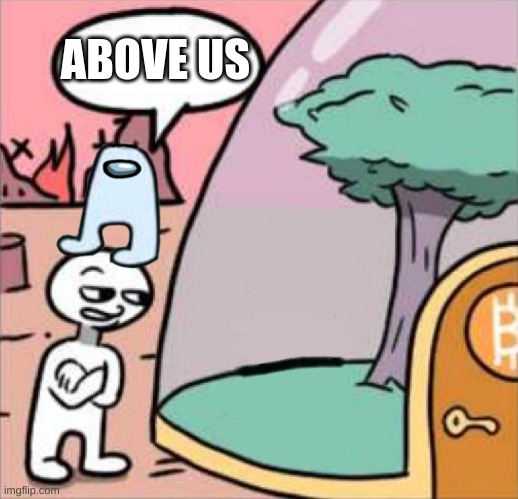 above us | ABOVE US | image tagged in amogus | made w/ Imgflip meme maker