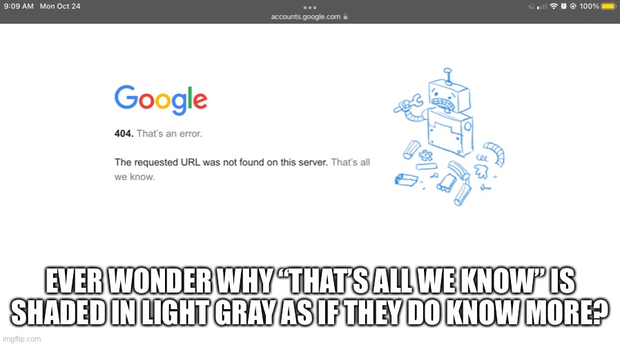 Hmmmmmm… | EVER WONDER WHY “THAT’S ALL WE KNOW” IS SHADED IN LIGHT GRAY AS IF THEY DO KNOW MORE? | image tagged in hmmm | made w/ Imgflip meme maker