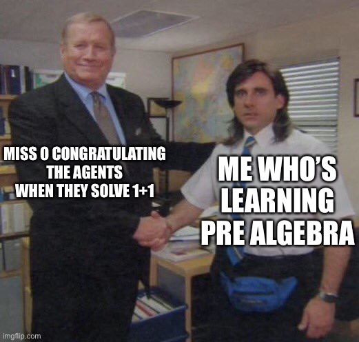 the office congratulations | MISS O CONGRATULATING THE AGENTS WHEN THEY SOLVE 1+1 ME WHO’S LEARNING PRE ALGEBRA | image tagged in the office congratulations | made w/ Imgflip meme maker