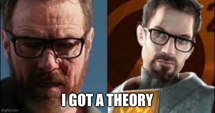 I GOT A THEORY | made w/ Imgflip meme maker