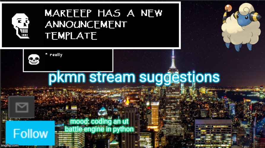 they are in the comments | pkmn stream suggestions; mood: coding an ut battle engine in python | image tagged in mareeep announcement | made w/ Imgflip meme maker