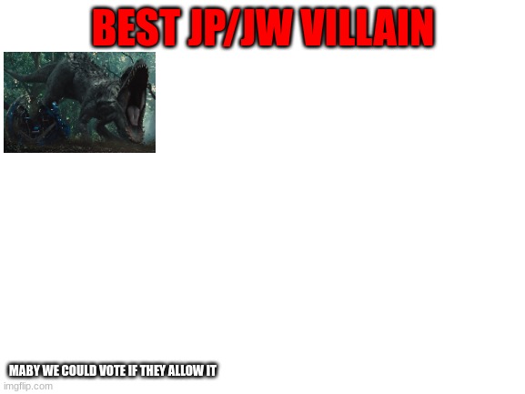 Maby vote if were allowed | BEST JP/JW VILLAIN; MABY WE COULD VOTE IF THEY ALLOW IT | image tagged in blank white template,indo | made w/ Imgflip meme maker