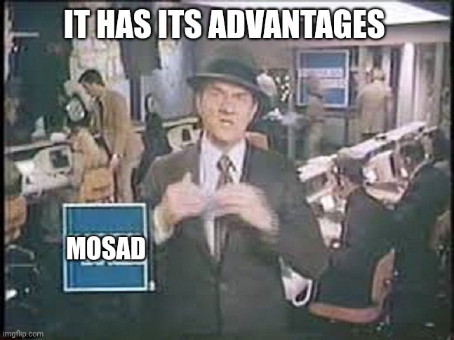 Karl Malden | IT HAS ITS ADVANTAGES MOSAD | image tagged in karl malden | made w/ Imgflip meme maker