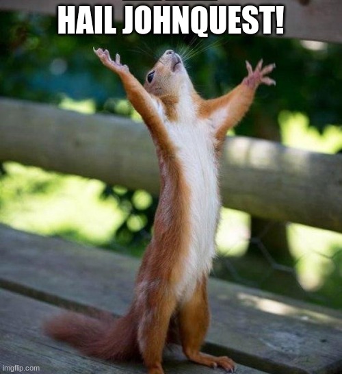 All Hail | HAIL JOHNQUEST! | image tagged in all hail | made w/ Imgflip meme maker