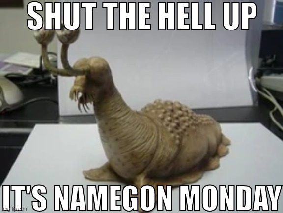 BALLS | SHUT THE HELL UP; IT'S NAMEGON MONDAY | made w/ Imgflip meme maker