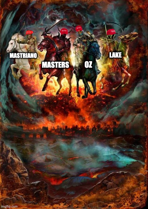 They are not sending their best | LAKE; MASTRIANO; OZ; MASTERS | image tagged in the four horsemen of the apocalypse | made w/ Imgflip meme maker