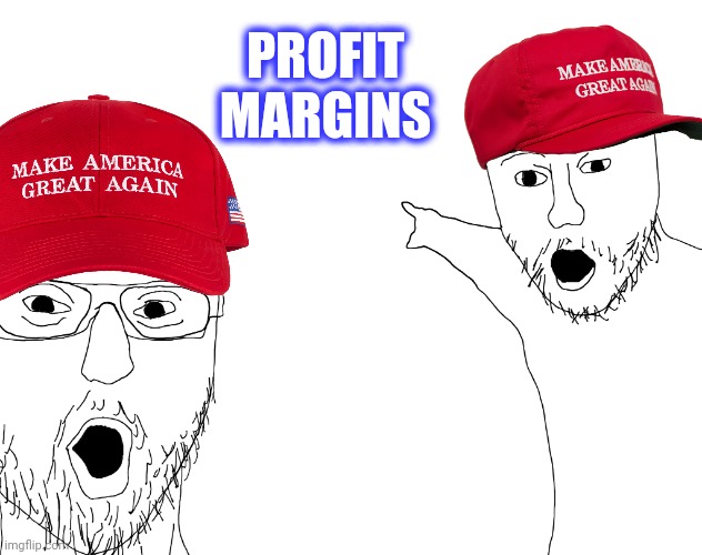 Two Soyjacks Transparent | PROFIT MARGINS | image tagged in two soyjacks transparent | made w/ Imgflip meme maker