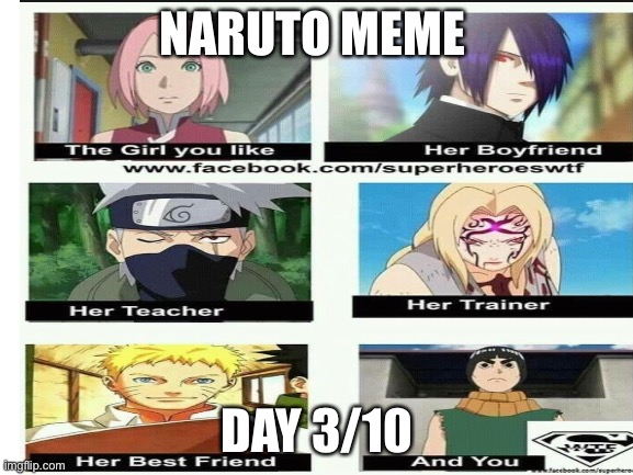 Day 3/10 and Srry 4 not posting | NARUTO MEME; DAY 3/10 | image tagged in naruto,memes | made w/ Imgflip meme maker