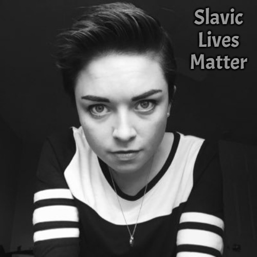  Slavic Lives Matter | image tagged in lauren hastings,slavic | made w/ Imgflip meme maker