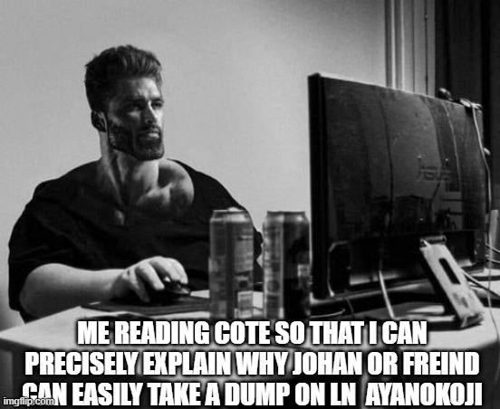 Why I read Classroom of the Elite Light Novel | ME READING COTE SO THAT I CAN PRECISELY EXPLAIN WHY JOHAN OR FREIND CAN EASILY TAKE A DUMP ON LN  AYANOKOJI | image tagged in anime,light novel,johan,ayanokoji,friend,20th century boys | made w/ Imgflip meme maker
