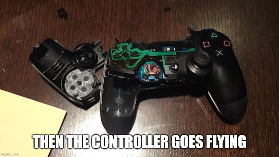 THEN THE CONTROLLER GOES FLYING | made w/ Imgflip meme maker