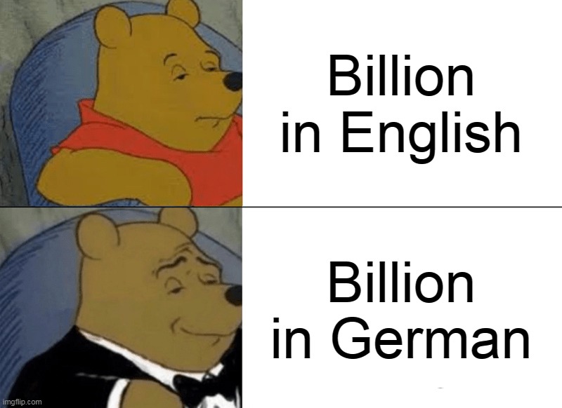Tuxedo Winnie The Pooh | Billion in English; Billion in German | image tagged in memes,tuxedo winnie the pooh,meme,funny,truth | made w/ Imgflip meme maker