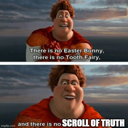 TIGHTEN MEGAMIND "THERE IS NO EASTER BUNNY" | SCROLL OF TRUTH | image tagged in tighten megamind there is no easter bunny | made w/ Imgflip meme maker