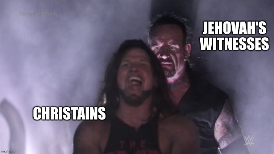 AJ Styles & Undertaker | JEHOVAH'S WITNESSES; CHRISTAINS | image tagged in aj styles undertaker | made w/ Imgflip meme maker