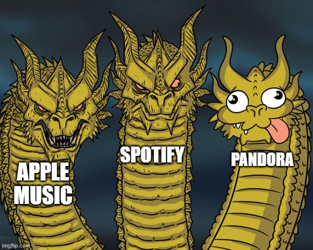 So true | SPOTIFY; PANDORA; APPLE MUSIC | image tagged in three-headed dragon | made w/ Imgflip meme maker