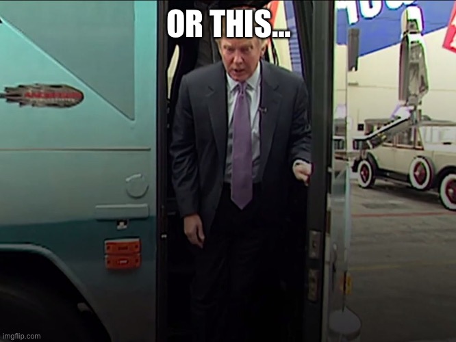 Trump Access Hollywood Bus | OR THIS… | image tagged in trump access hollywood bus | made w/ Imgflip meme maker