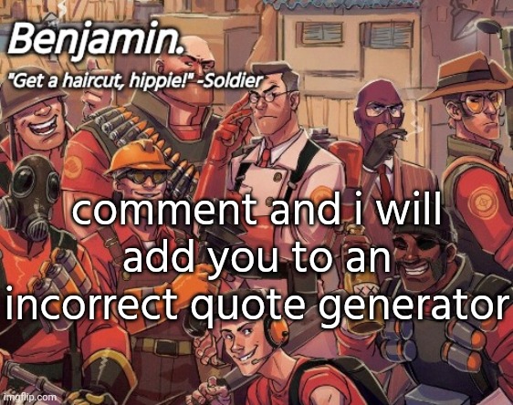 tf2 temp | comment and i will add you to an incorrect quote generator | image tagged in tf2 temp | made w/ Imgflip meme maker