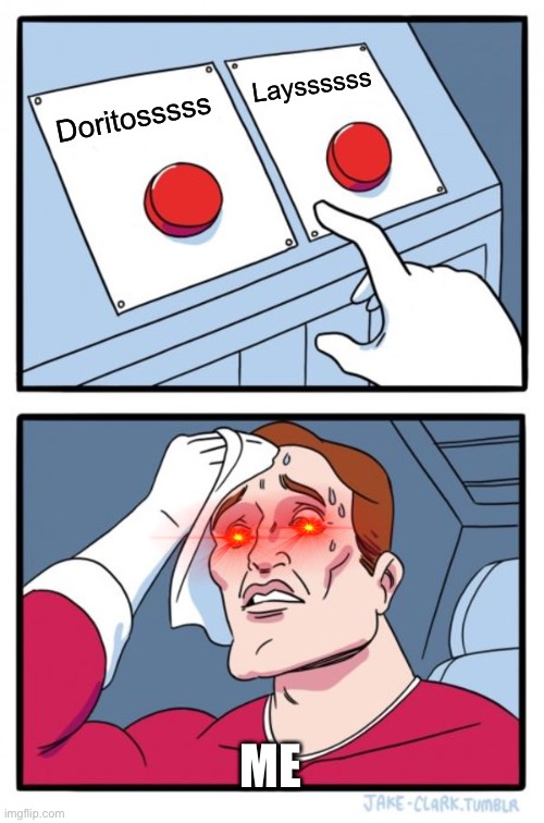 Two Buttons Meme | Layssssss; Doritosssss; ME | image tagged in memes,two buttons | made w/ Imgflip meme maker