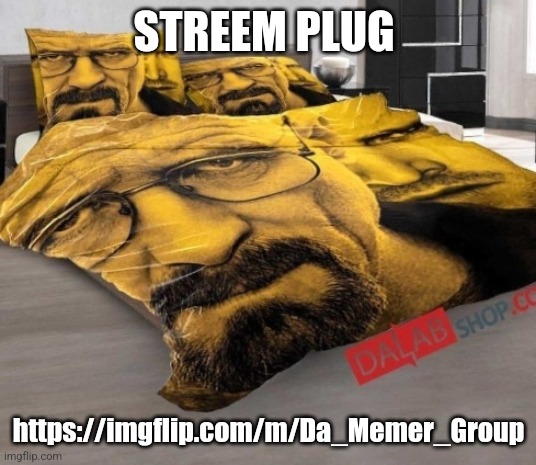 Breaking Bed | STREEM PLUG; https://imgflip.com/m/Da_Memer_Group | image tagged in breaking bed | made w/ Imgflip meme maker