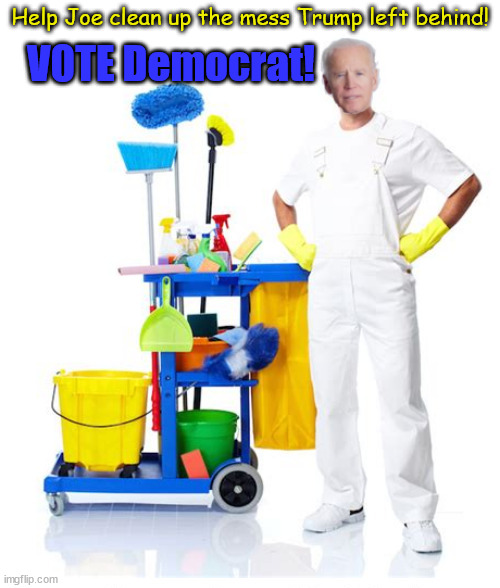 Vote Democrat | Help Joe clean up the mess Trump left behind! VOTE Democrat! | image tagged in vote 2022,democrat,election 2022,democracy,civil rights | made w/ Imgflip meme maker