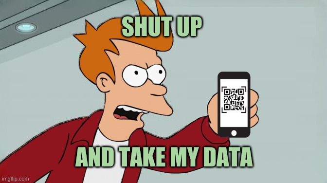 Our devices are watching everything we do |  SHUT UP; AND TAKE MY DATA | image tagged in shut up and take my digital currency,shut up and take my money fry,data,information,surveillance,privacy | made w/ Imgflip meme maker