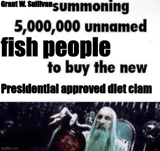no way new pisciperson | Grant W. Sullivan; fish people; Presidential approved diet clam | made w/ Imgflip meme maker