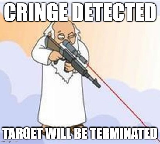 god sniper family guy | CRINGE DETECTED; TARGET WILL BE TERMINATED | image tagged in god sniper family guy | made w/ Imgflip meme maker